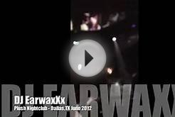 DJ EarwaxXx @ Plush Nightclub - Dallas,TX